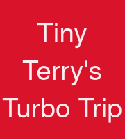 Tiny Terry's Turbo Trip